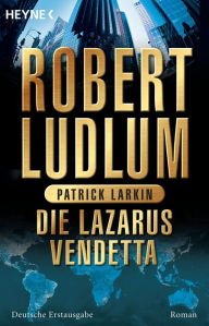 Title: Die Lazarus-Vendetta: Roman, Author: Robert Ludlum