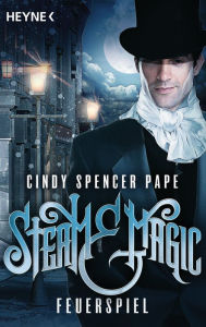 Title: Steam & Magic - Feuerspiel: Roman, Author: Cindy Spencer Pape