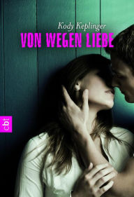 Title: Von wegen Liebe, Author: Kody Keplinger