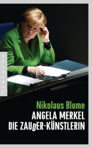 Title: Angela Merkel - Die Zauder-Künstlerin, Author: Nikolaus Blome