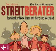 Title: Der kleine Streitberater: Familienkonflikte lösen mit Herz und Verstand, Author: Stephanie Schneider