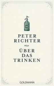 Title: Über das Trinken, Author: Peter Richter