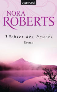 Title: Töchter des Feuers: Roman, Author: Nora Roberts