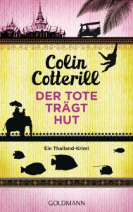 Title: Der Tote trägt Hut - Jimm Juree 1: Ein Thailand-Krimi, Author: Colin Cotterill