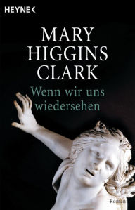 Title: Wenn wir uns wiedersehen: Thriller, Author: Mary Higgins Clark