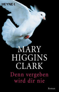 Title: Denn vergeben wird dir nie: Roman, Author: Mary Higgins Clark