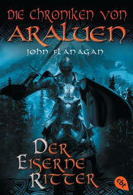 Title: Die Chroniken von Araluen - Der eiserne Ritter, Author: John Flanagan