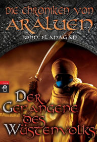 Title: Die Chroniken von Araluen - Der Gefangene des Wüstenvolks, Author: John Flanagan