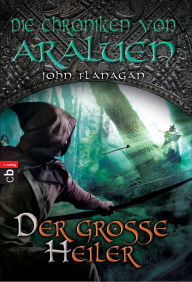 Title: Die Chroniken von Araluen - Der große Heiler, Author: John Flanagan