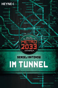 Title: Im Tunnel: Metro 2033-Universum-Roman, Author: Sergej Antonow