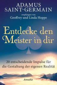 Title: Adamus Saint-Germain - Entdecke den Meister in dir: 20 entscheidende Impulse für die Gestaltung der eigenen Realität, Author: Geoffrey Hoppe