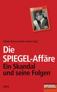 Title: Die SPIEGEL-Affäre: Ein Skandal und seine Folgen - Ein SPIEGEL-Buch, Author: Martin Doerry