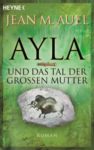 Title: Ayla und das Tal der Großen Mutter: Ayla 4,, Author: Jean M. Auel