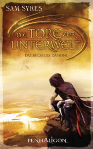Title: Die Tore zur Unterwelt 1 - Das Buch des Dämons: Roman, Author: Sam Sykes