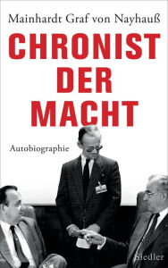 Title: Chronist der Macht: Autobiographie, Author: Mainhardt Graf von Nayhauß-Cormons
