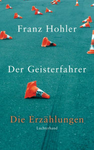 Title: Der Geisterfahrer: Die Erzählungen, Author: Franz Hohler