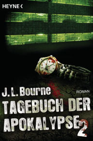 Title: Tagebuch der Apokalypse 2: Roman, Author: J.L. Bourne