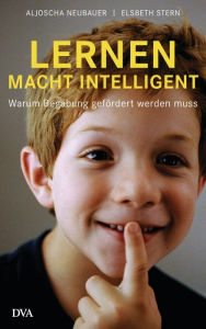 Title: Lernen macht intelligent: Warum Begabung gefördert werden muss, Author: Aljoscha Neubauer