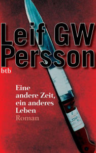 Title: Eine andere Zeit, ein anderes Leben, Author: Leif GW Persson