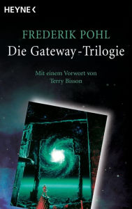 Title: Die Gateway-Trilogie: Mit einem Vorwort von Terry Bisson, Author: Frederik Pohl