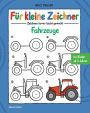 Für kleine Zeichner - Fahrzeuge: Zeichnen lernen leicht gemacht für Kinder ab 4 Jahren