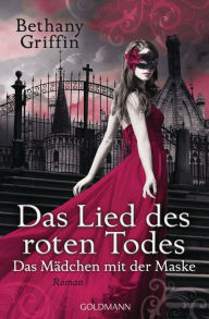 Title: Das Lied des roten Todes: Das Mädchen mit der Maske 2 - Roman, Author: Bethany Griffin