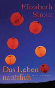 Title: Das Leben, natürlich: Roman, Author: Elizabeth Strout