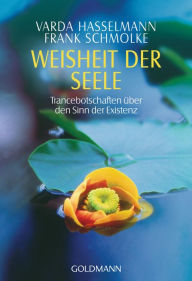 Title: Weisheit der Seele: Trancebotschaften über den Sinn der Existenz, Author: Varda Hasselmann
