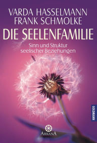 Title: Die Seelenfamilie: Sinn und Struktur seelischer Beziehungen, Author: Varda Hasselmann