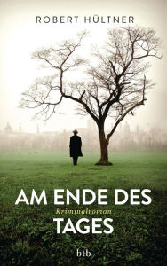 Title: Am Ende des Tages: Kriminalroman, Author: Robert Hültner