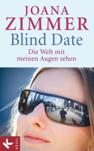 Title: Blind Date - Die Welt mit meinen Augen sehen, Author: Joana Zimmer