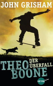 Title: Theo Boone - Der Überfall: Band 4, Author: John Grisham