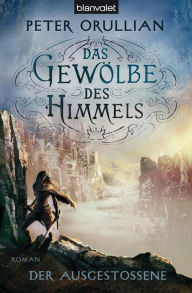 Title: Das Gewölbe des Himmels 3: Der Ausgestoßene, Author: Peter Orullian
