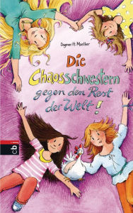Title: Die Chaosschwestern gegen den Rest der Welt, Author: Dagmar H. Mueller