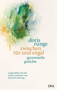 Title: zwischen tür und engel: Gesammelte Gedichte, ausgewählt und mit einem Nachwort von Heinrich Detering, Author: Doris Runge