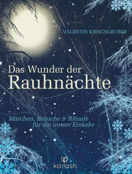 Das Wunder der Rauhnächte: Märchen, Bräuche und Rituale für die innere Einkehr