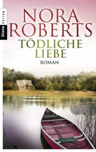 Title: Tödliche Liebe: Roman, Author: Nora Roberts