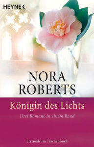 Title: Königin des Lichts: Drei Romane in einem Band, Author: Nora Roberts