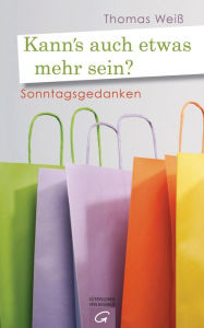 Title: Kann's auch etwas mehr sein?: Sonntagsgedanken, Author: Thomas Weiß