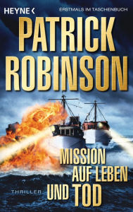 Title: Mission auf Leben und Tod: Roman, Author: Patrick Robinson