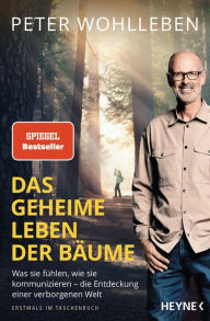 Title: Das geheime Leben der Bäume: Was sie fühlen, wie sie kommunizieren - die Entdeckung einer verborgenen Welt, Author: Peter Wohlleben