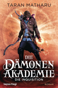 Title: Die Dämonenakademie - Die Inquisition: Roman, Author: Taran Matharu