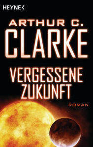 Title: Vergessene Zukunft: Roman, Author: Arthur C. Clarke