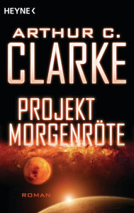 Title: Projekt Morgenröte: Roman, Author: Arthur C. Clarke