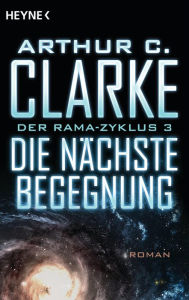 Title: Die nächste Begegnung: Der Rama-Zyklus Band 3 - Roman, Author: Arthur C. Clarke