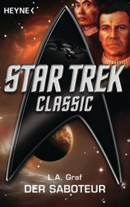 Title: Star Trek - Classic: Der Saboteur: Roman, Author: L. A. Graf