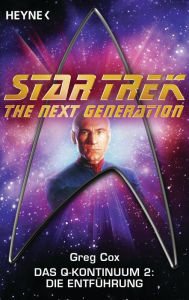 Title: Star Trek - The Next Generation: Die Entführung: Das Q-Kontinuum 2 - Roman, Author: Greg Cox