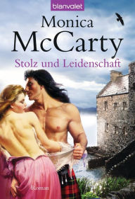 Title: Stolz und Leidenschaft: Roman, Author: Monica McCarty