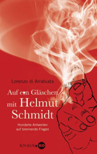 Title: Auf ein Gläschen mit Helmut Schmidt: Hunderte Antworten auf brennende Fragen, Author: Lorenzo di Arrabiata