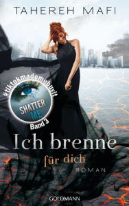 Title: Ich brenne für dich (Ignite Me), Author: Tahereh Mafi